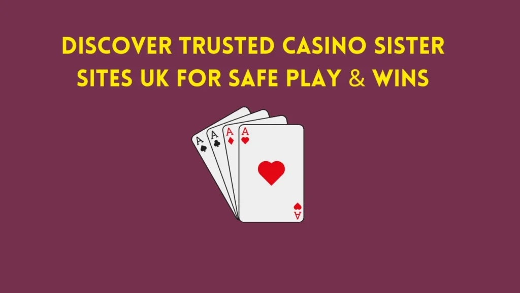 Discover Trusted Casino Sister Sites UK for Safe Play & Wins